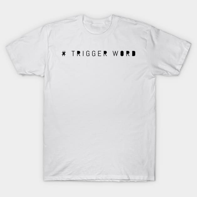 # Trigger Word T-Shirt by mivpiv